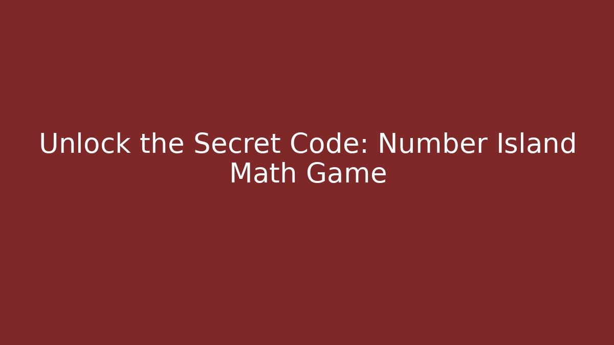 Unlock the Secret Code: Number Island Math Game