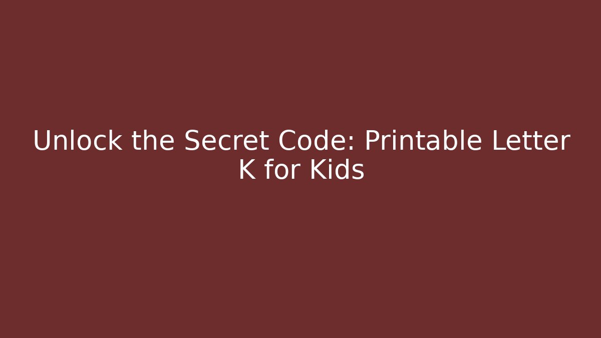 Unlock the Secret Code: Printable Letter K for Kids