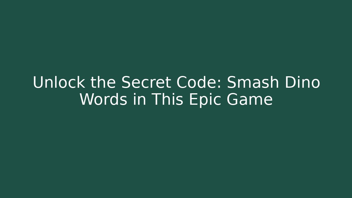 Unlock the Secret Code: Smash Dino Words in This Epic Game - Método de Aprovação