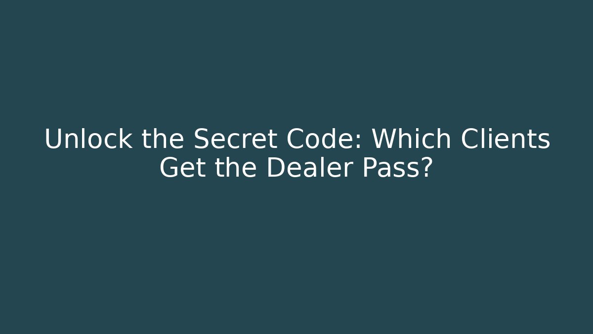 Unlock the Secret Code: Which Clients Get the Dealer Pass? - Método de Aprovação