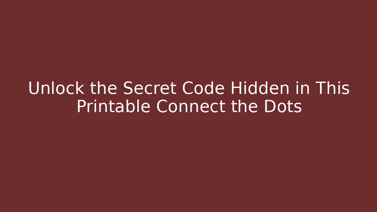 Unlock the Secret Code Hidden in This Printable Connect the Dots