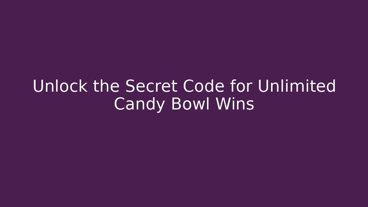 Unlock the Secret Code for Unlimited Candy Bowl Wins