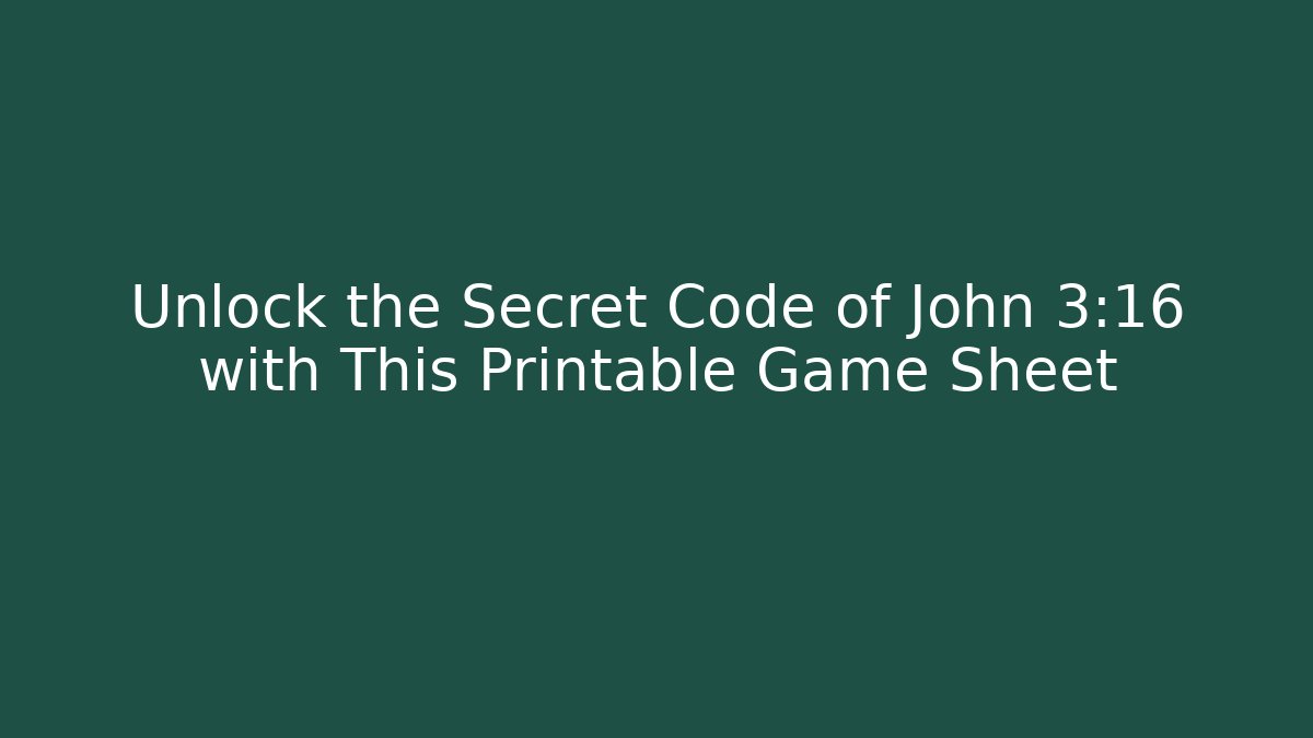 Unlock the Secret Code of John 3:16 with This Printable Game Sheet