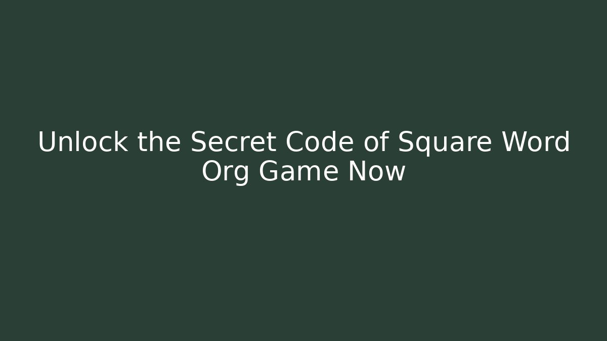 Unlock the Secret Code of Square Word Org Game Now