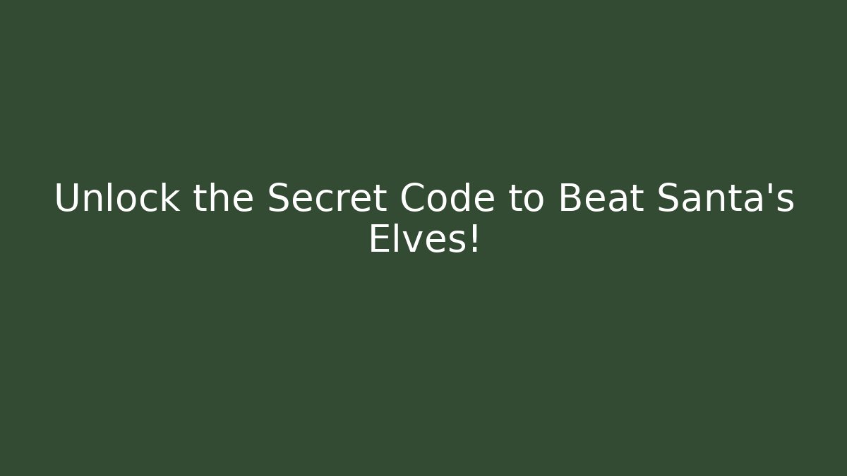 Unlock the Secret Code to Beat Santa's Elves!