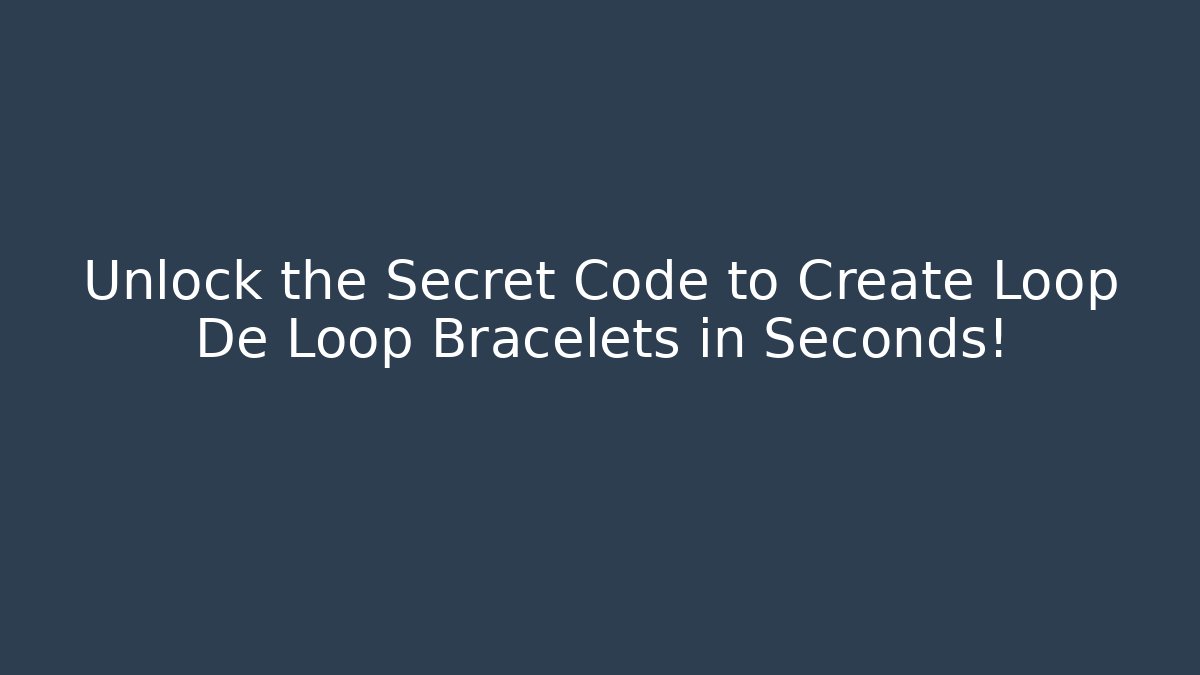 Unlock the Secret Code to Create Loop De Loop Bracelets in Seconds! - Método de Aprovação