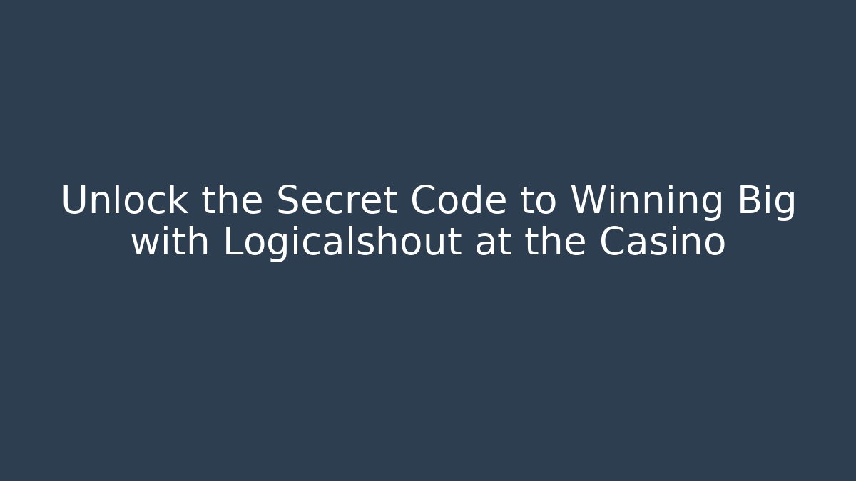Unlock the Secret Code to Winning Big with Logicalshout at the Casino