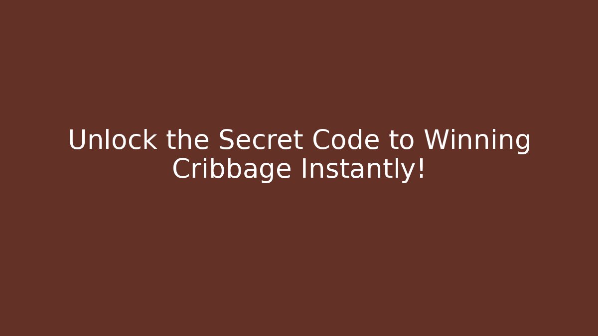 Unlock the Secret Code to Winning Cribbage Instantly!