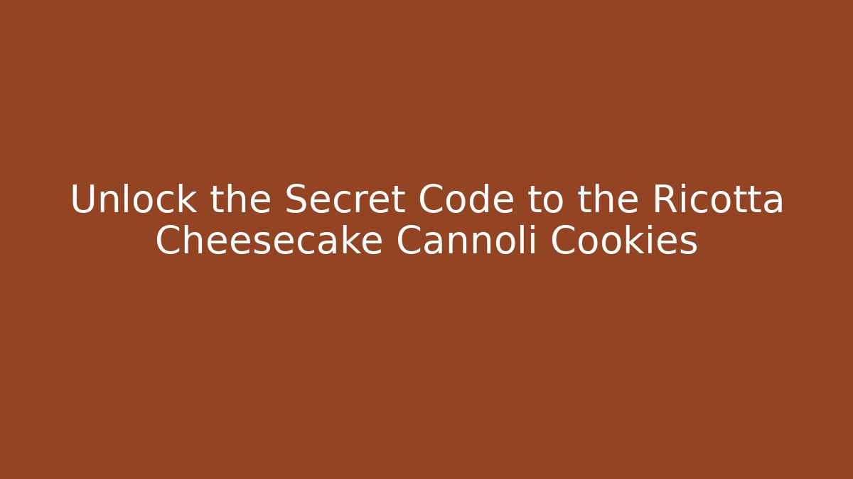 Unlock the Secret Code to the Ricotta Cheesecake Cannoli Cookies - Método de Aprovação