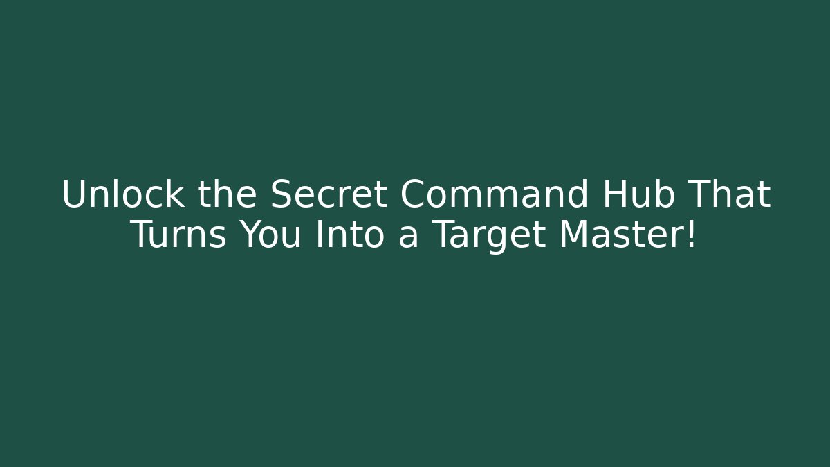 Unlock the Secret Command Hub That Turns You Into a Target Master!