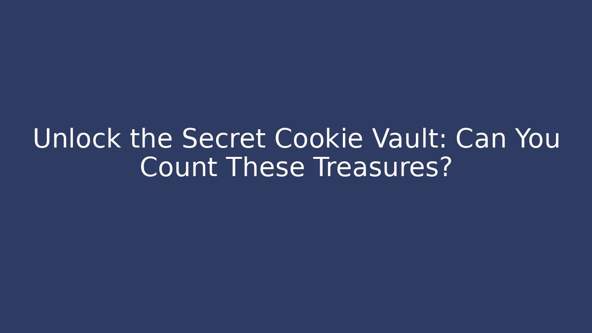 Unlock the Secret Cookie Vault: Can You Count These Treasures?