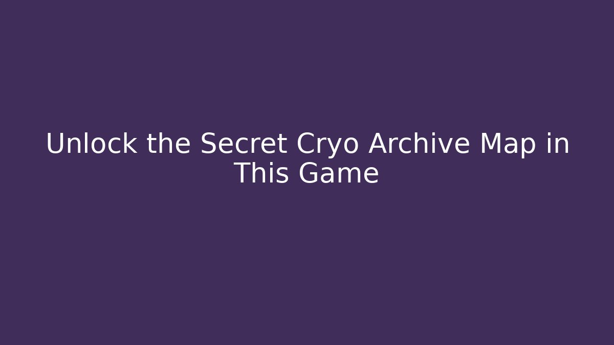 Unlock the Secret Cryo Archive Map in This Game