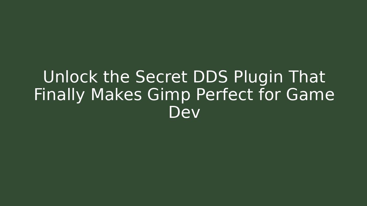 Unlock the Secret DDS Plugin That Finally Makes Gimp Perfect for Game Dev