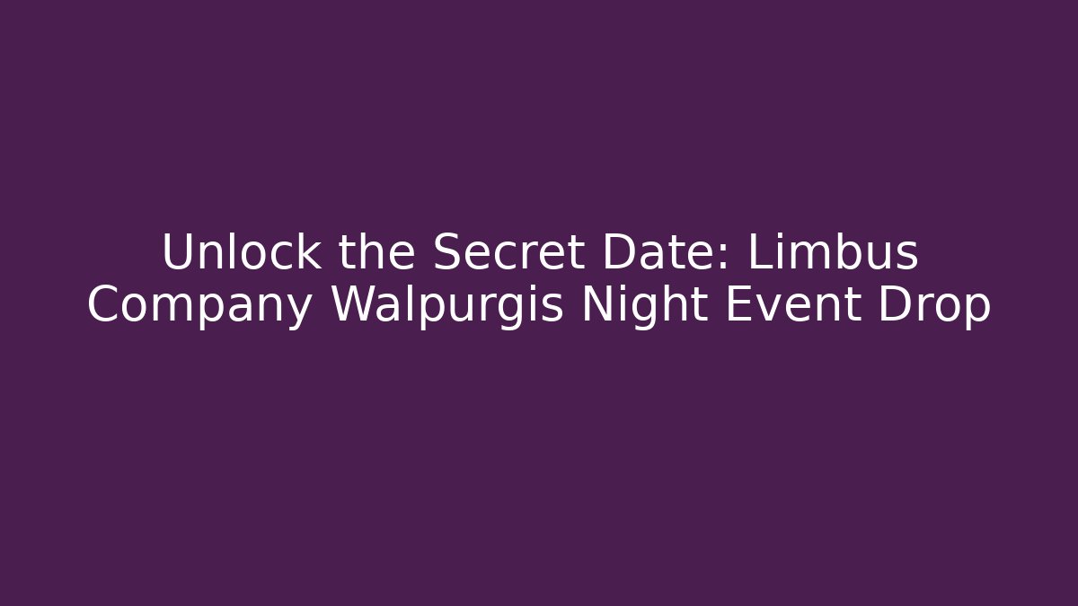 Unlock the Secret Date: Limbus Company Walpurgis Night Event Drop