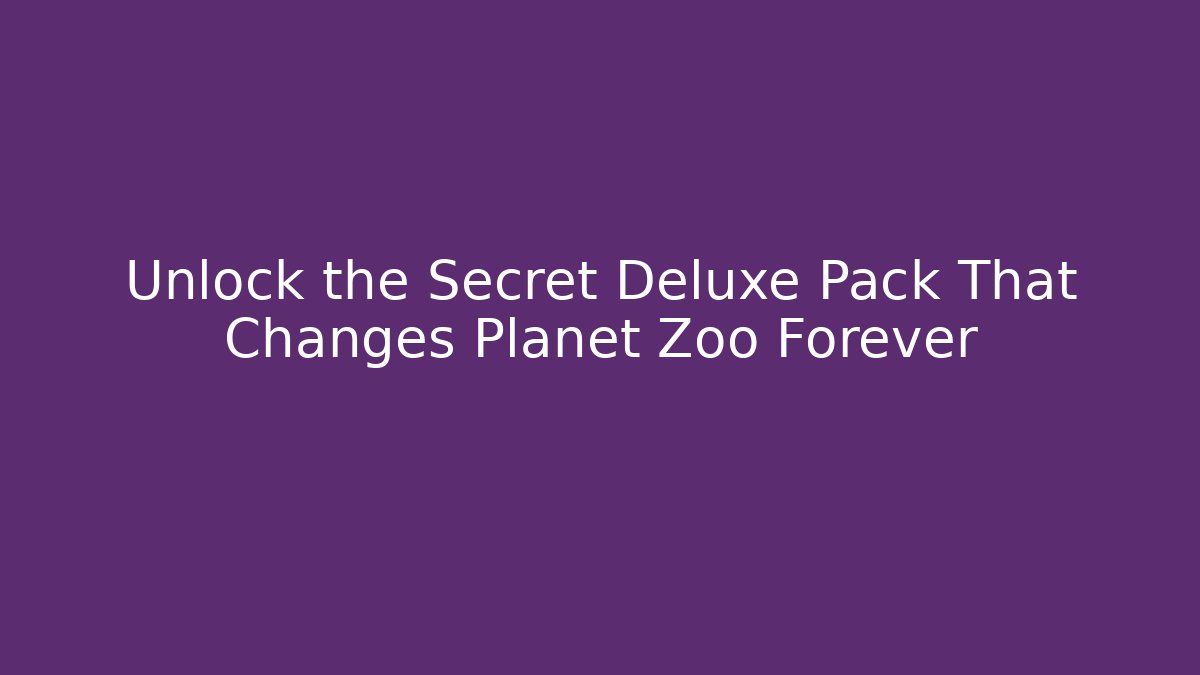 Unlock the Secret Deluxe Pack That Changes Planet Zoo Forever