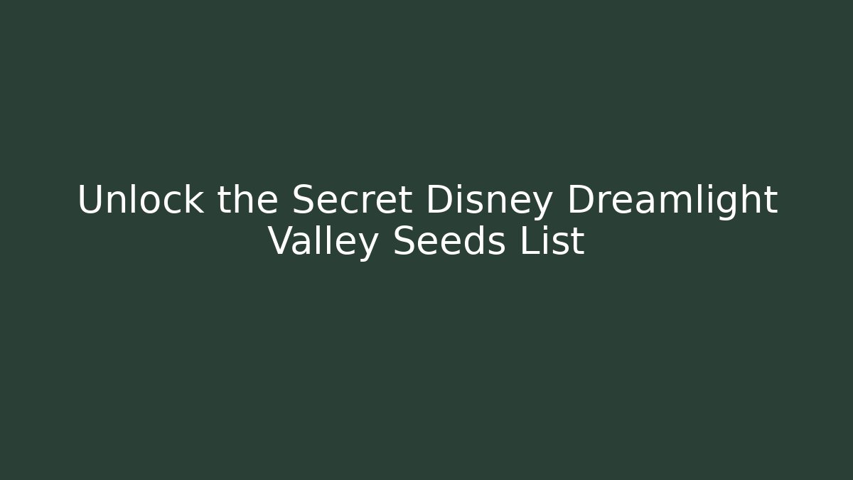 Unlock the Secret Disney Dreamlight Valley Seeds List