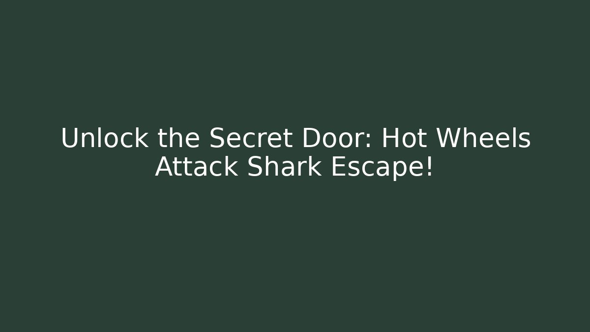 Unlock the Secret Door: Hot Wheels Attack Shark Escape! - Método de Aprovação