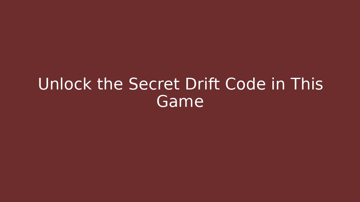 Unlock the Secret Drift Code in This Game - Método de Aprovação