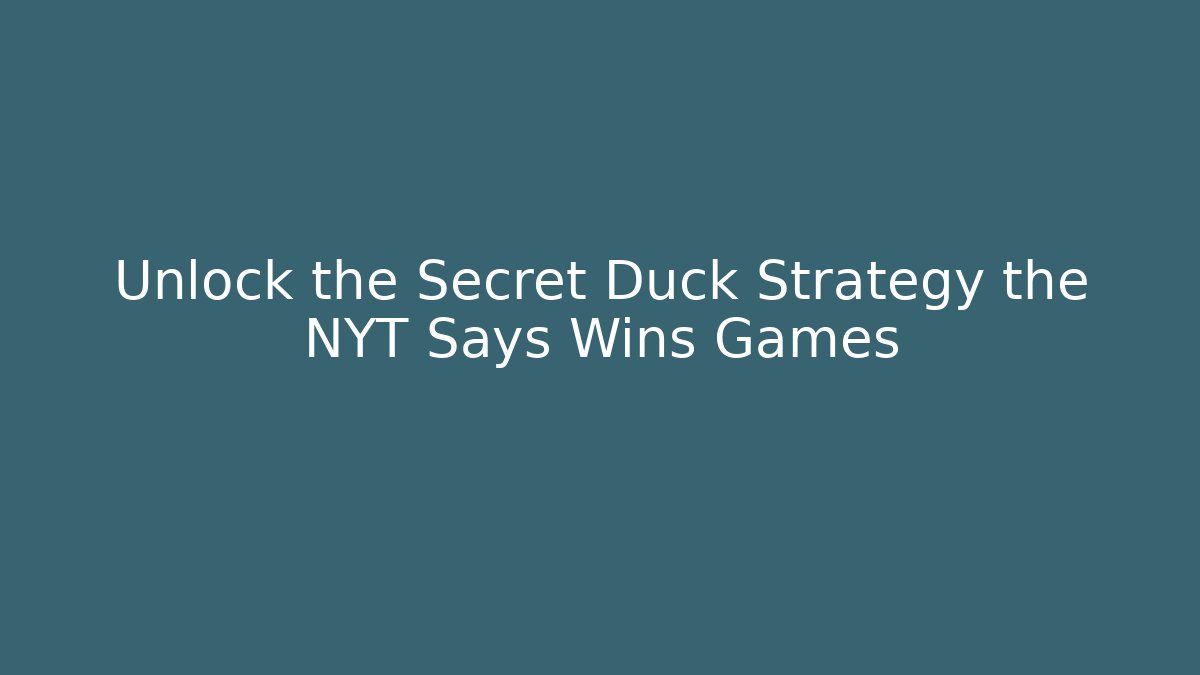Unlock the Secret Duck Strategy the NYT Says Wins Games