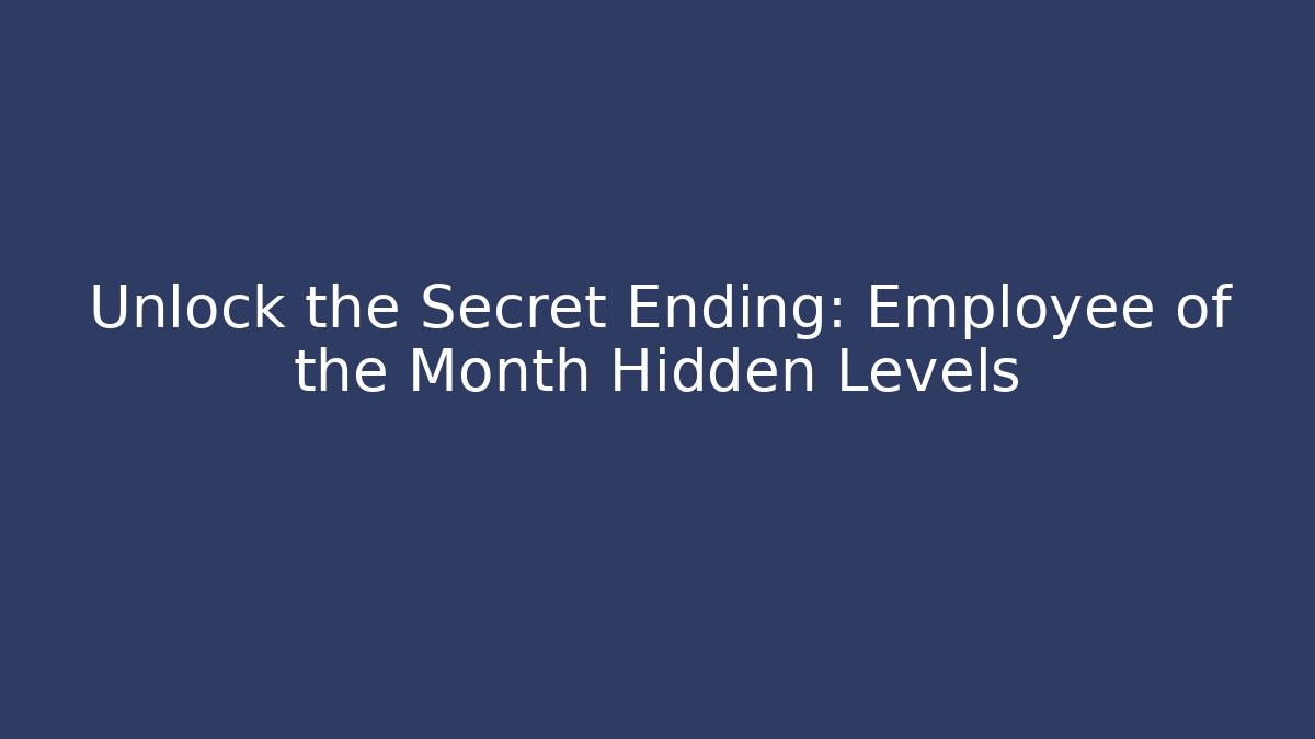 Unlock the Secret Ending: Employee of the Month Hidden Levels