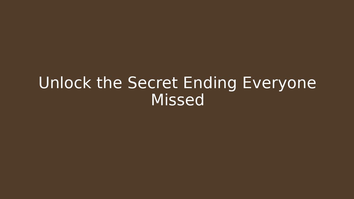 Unlock the Secret Ending Everyone Missed