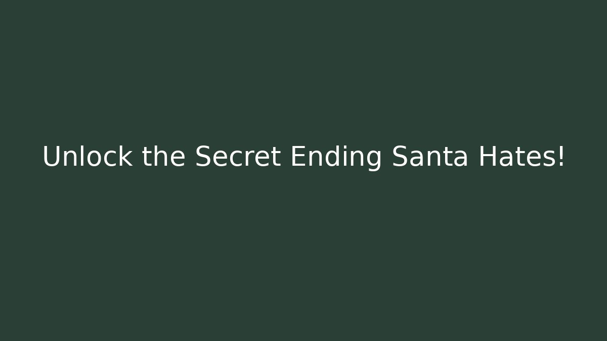 Unlock the Secret Ending Santa Hates!
