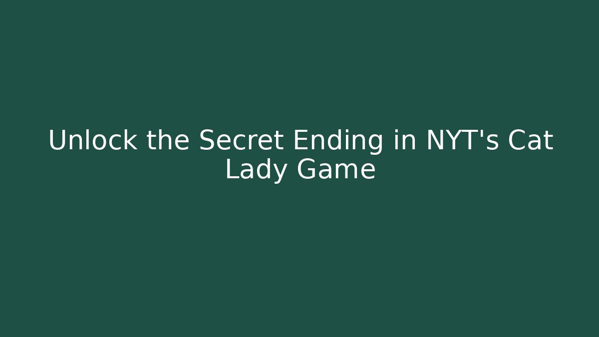 Unlock the Secret Ending in NYT's Cat Lady Game