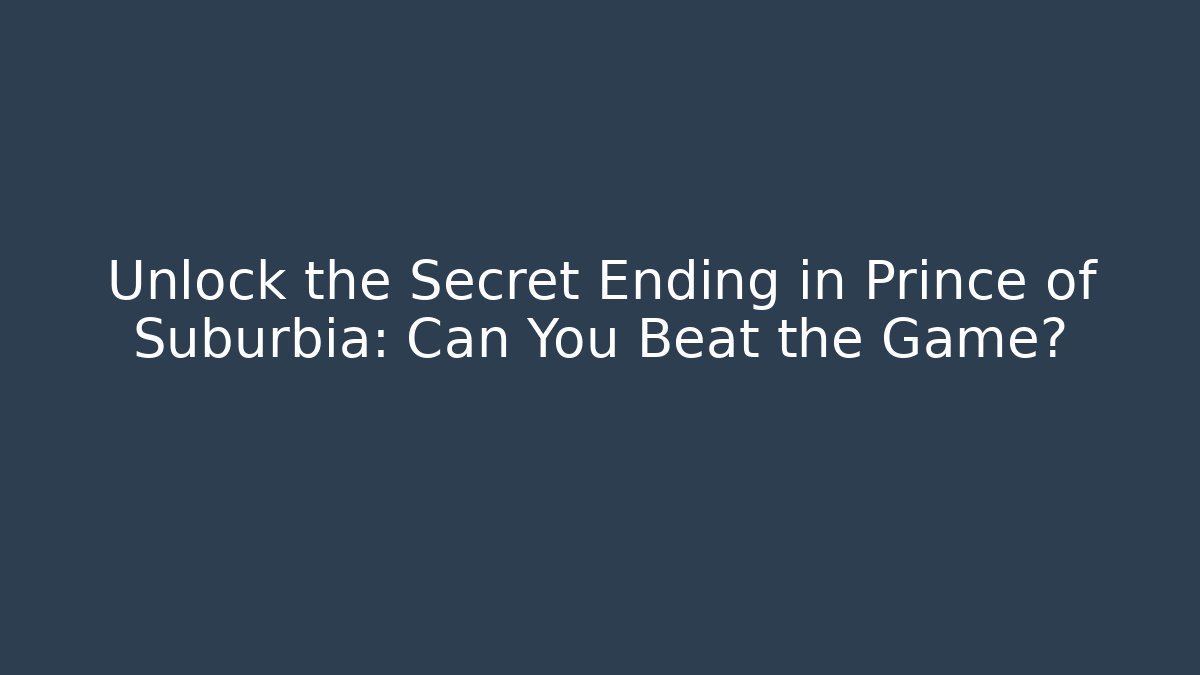 Unlock the Secret Ending in Prince of Suburbia: Can You Beat the Game?