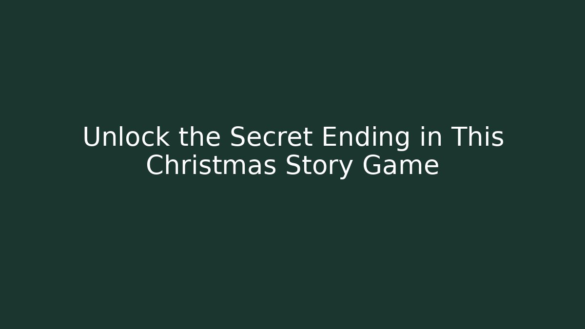 Unlock the Secret Ending in This Christmas Story Game