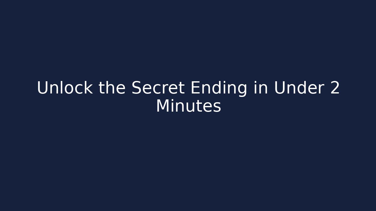 Unlock the Secret Ending in Under 2 Minutes