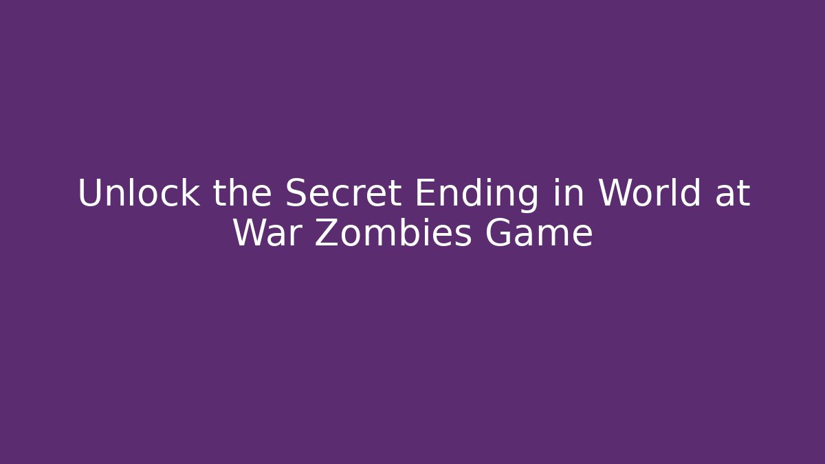 Unlock the Secret Ending in World at War Zombies Game