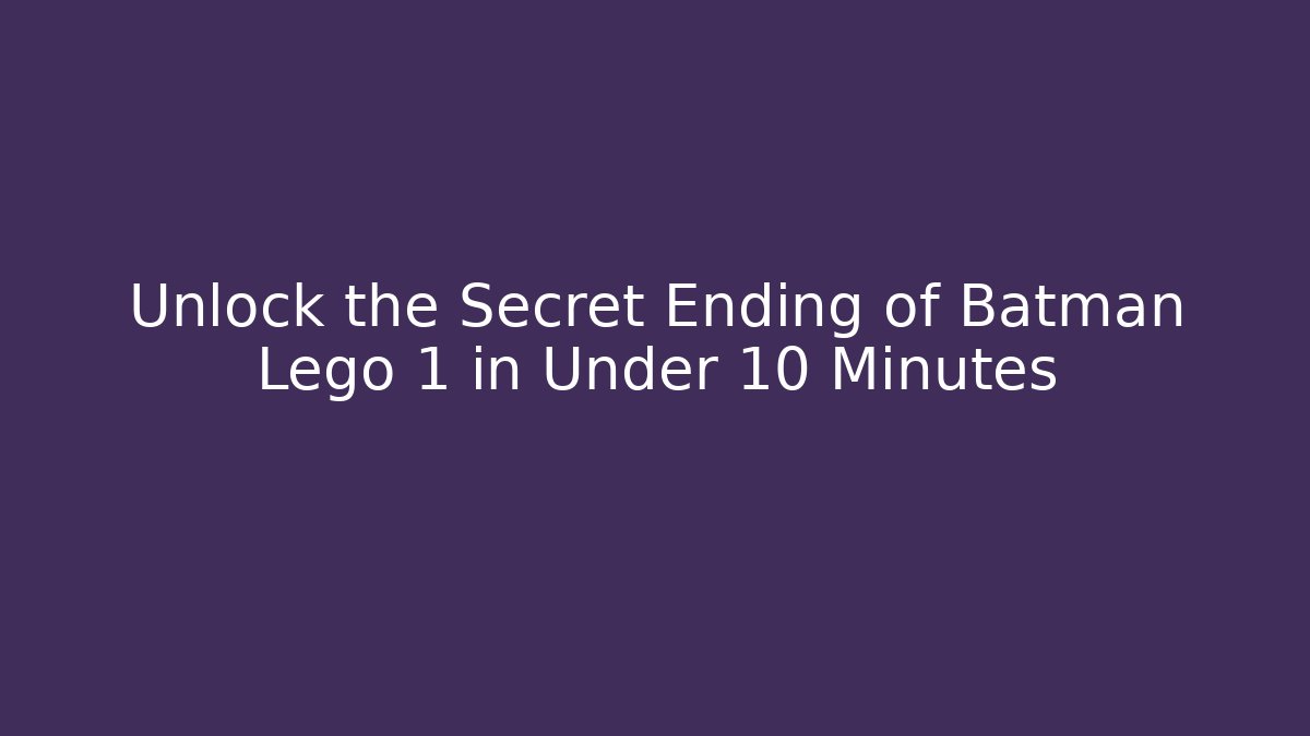 Unlock the Secret Ending of Batman Lego 1 in Under 10 Minutes - Método de Aprovação