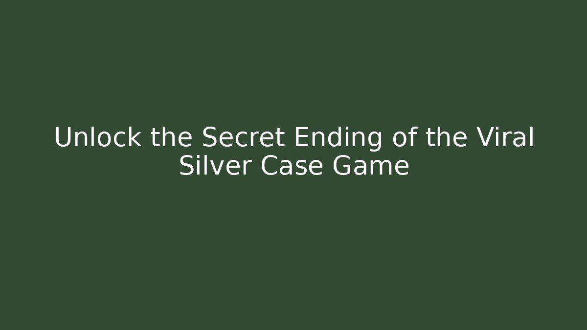 Unlock the Secret Ending of the Viral Silver Case Game