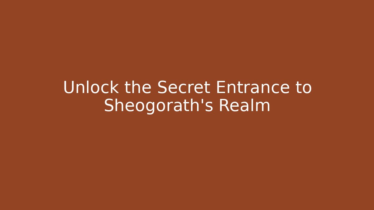 Unlock the Secret Entrance to Sheogorath's Realm