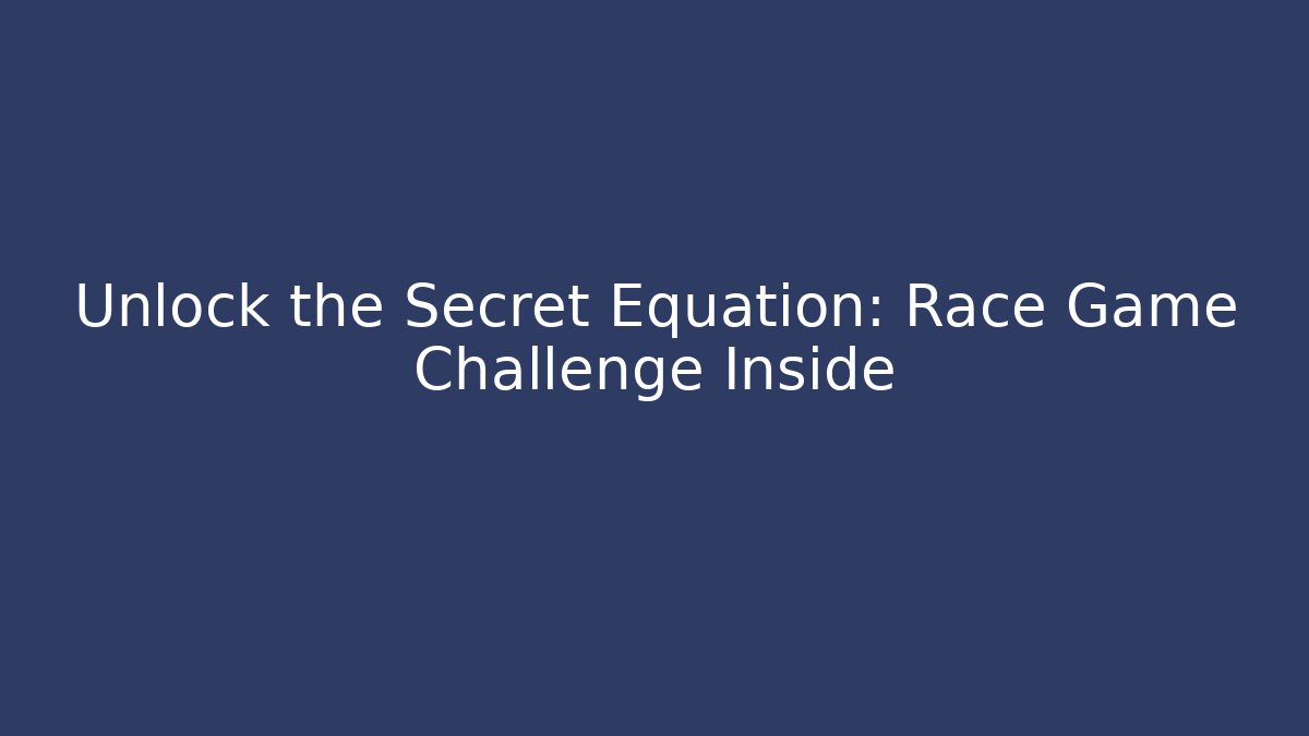 Unlock the Secret Equation: Race Game Challenge Inside - Método de Aprovação