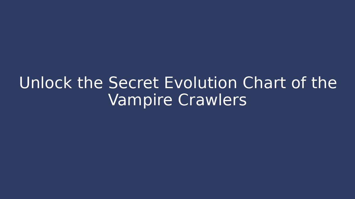 Unlock the Secret Evolution Chart of the Vampire Crawlers - Método de Aprovação