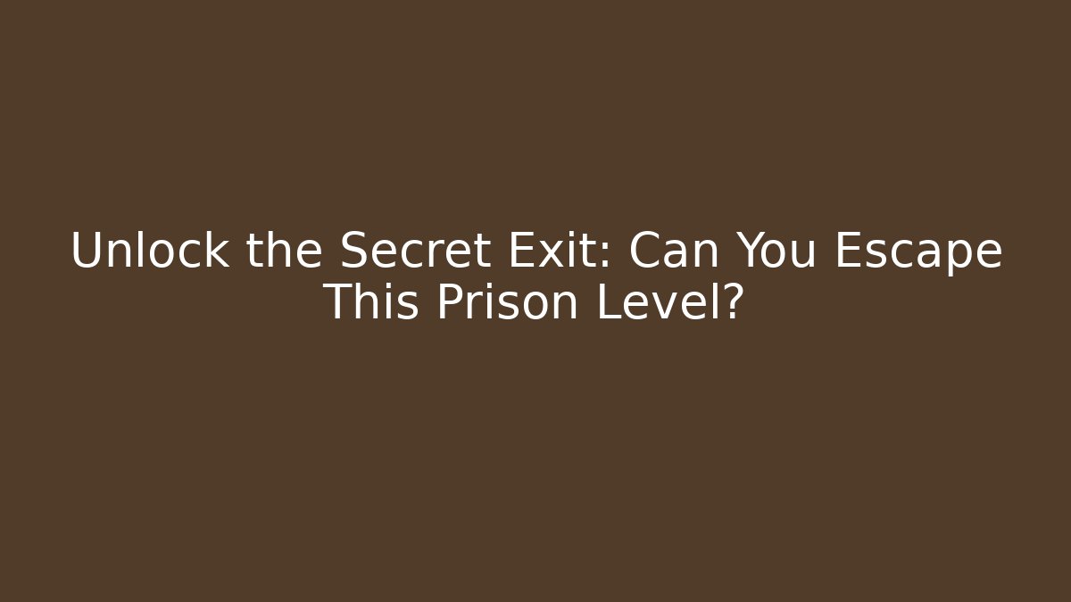 Unlock the Secret Exit: Can You Escape This Prison Level?