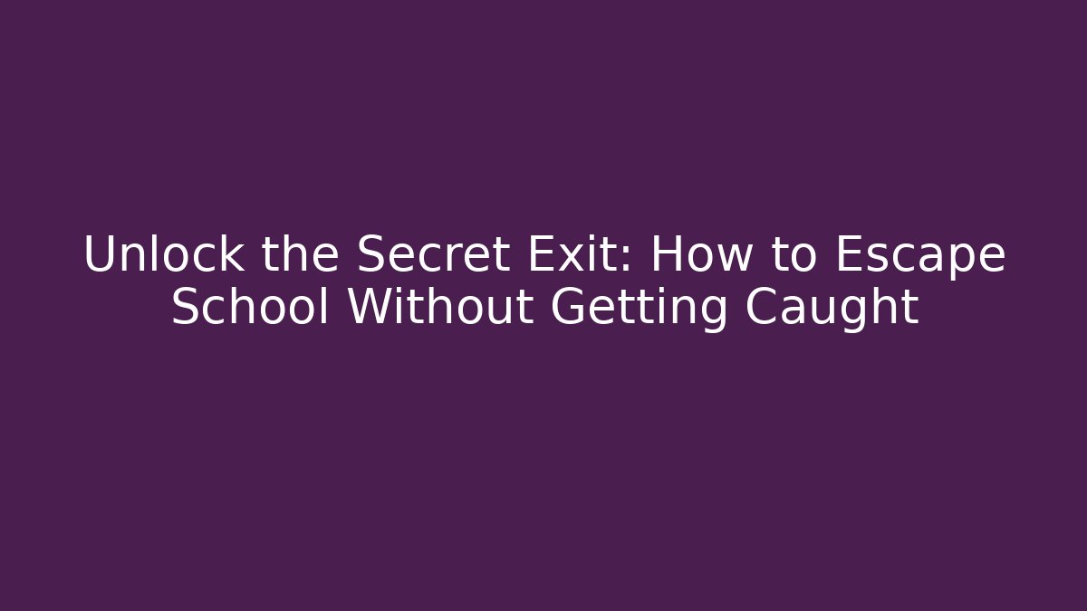 Unlock the Secret Exit: How to Escape School Without Getting Caught