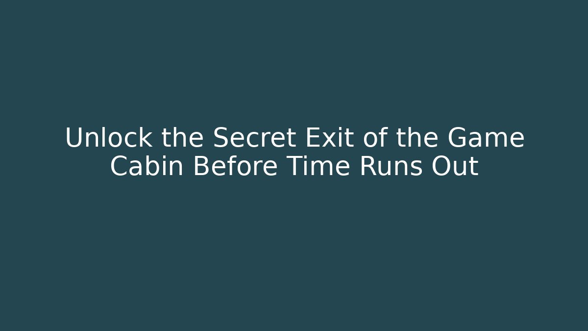Unlock the Secret Exit of the Game Cabin Before Time Runs Out