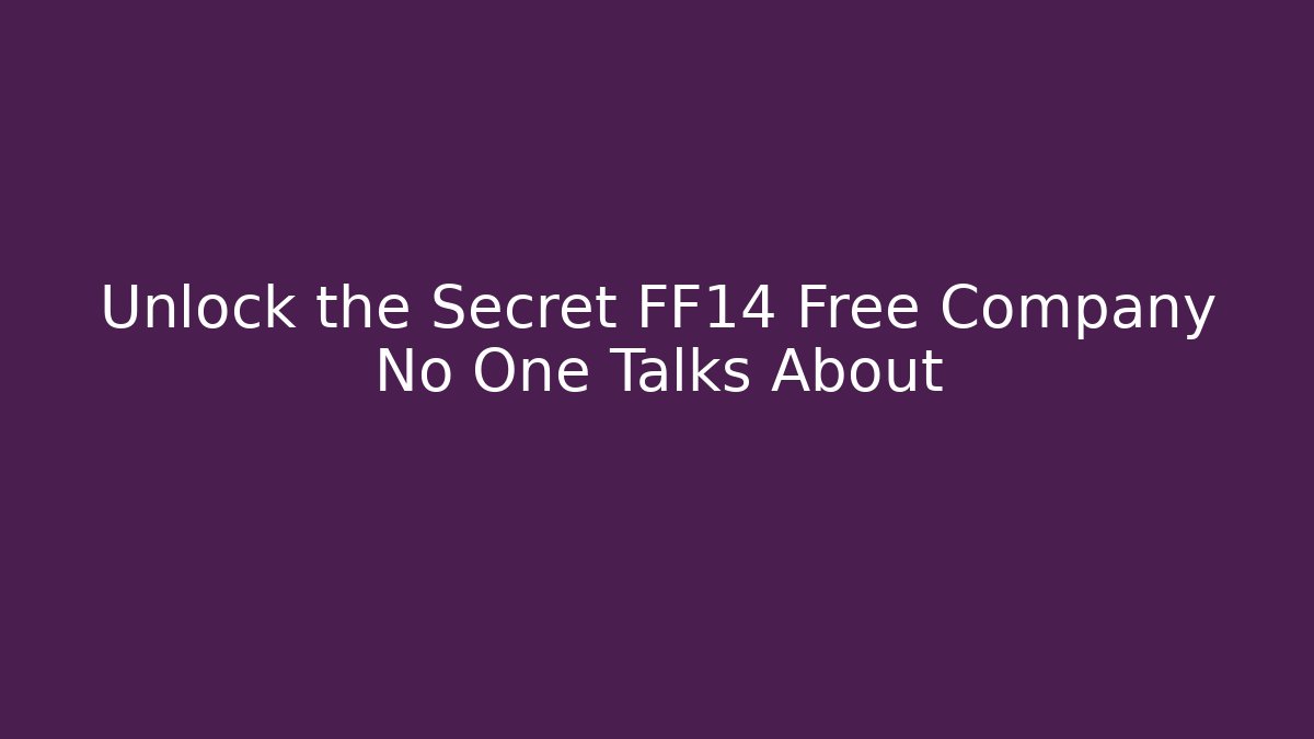 Unlock the Secret FF14 Free Company No One Talks About