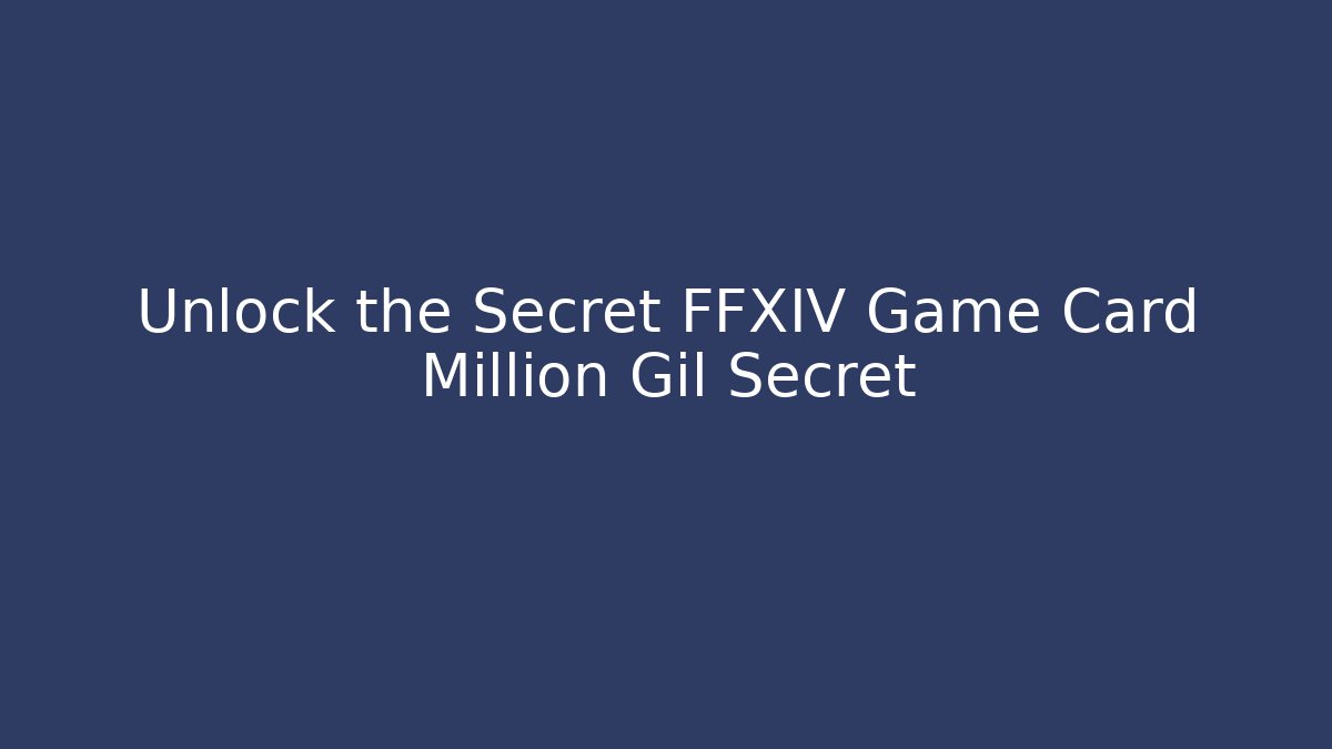 Unlock the Secret FFXIV Game Card Million Gil Secret