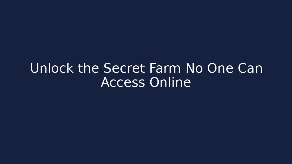 Unlock the Secret Farm No One Can Access Online - Método de Aprovação