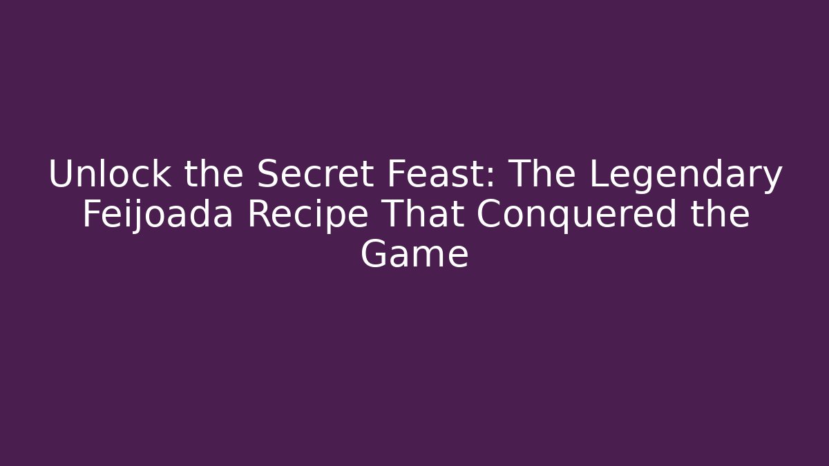 Unlock the Secret Feast: The Legendary Feijoada Recipe That Conquered the Game
