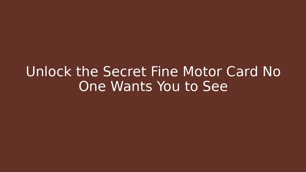 Unlock the Secret Fine Motor Card No One Wants You to See