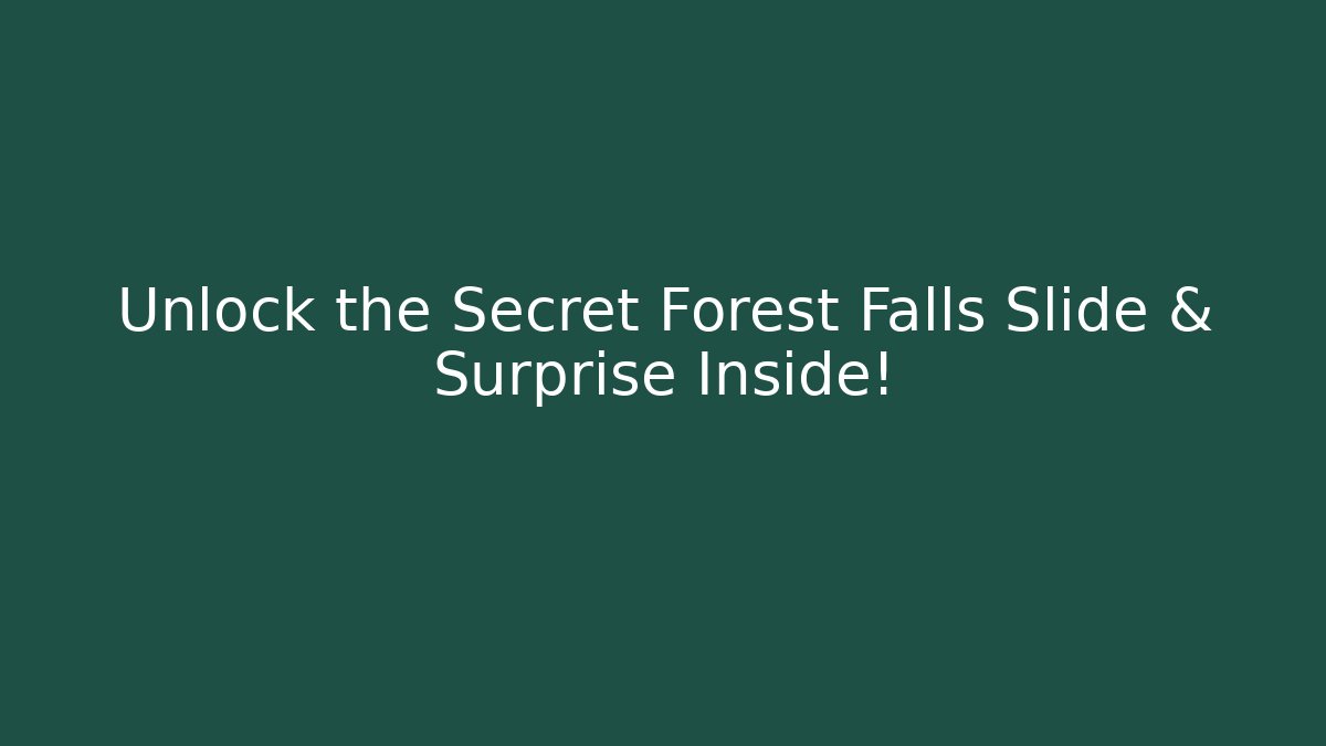Unlock the Secret Forest Falls Slide & Surprise Inside!