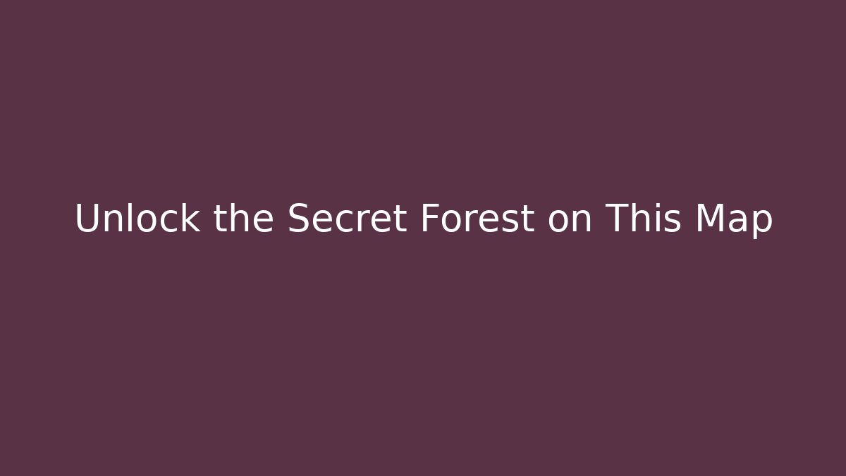 Unlock the Secret Forest on This Map