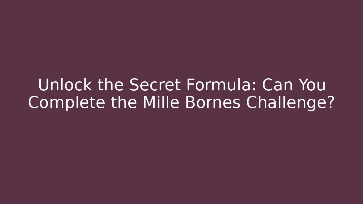 Unlock the Secret Formula: Can You Complete the Mille Bornes Challenge?
