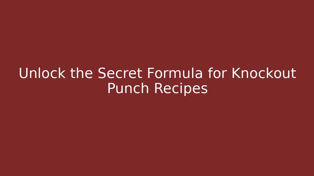 Unlock the Secret Formula for Knockout Punch Recipes