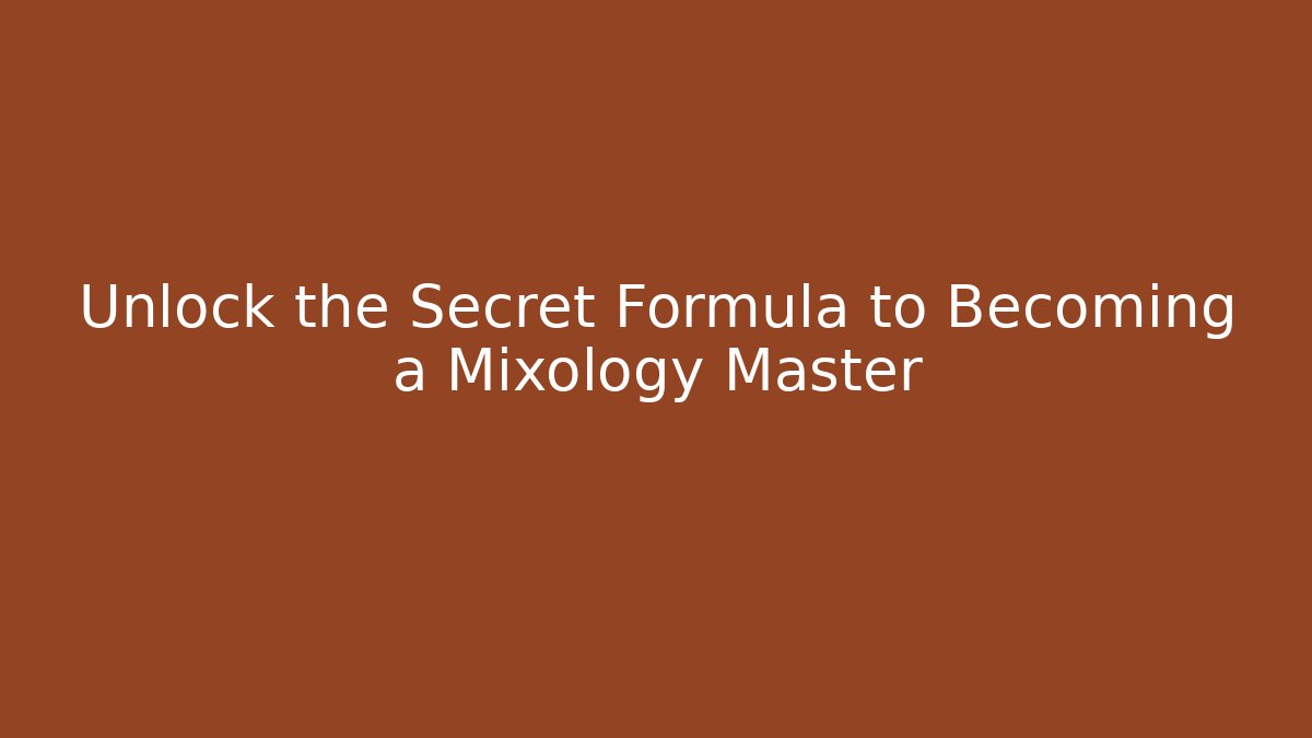 Unlock the Secret Formula to Becoming a Mixology Master
