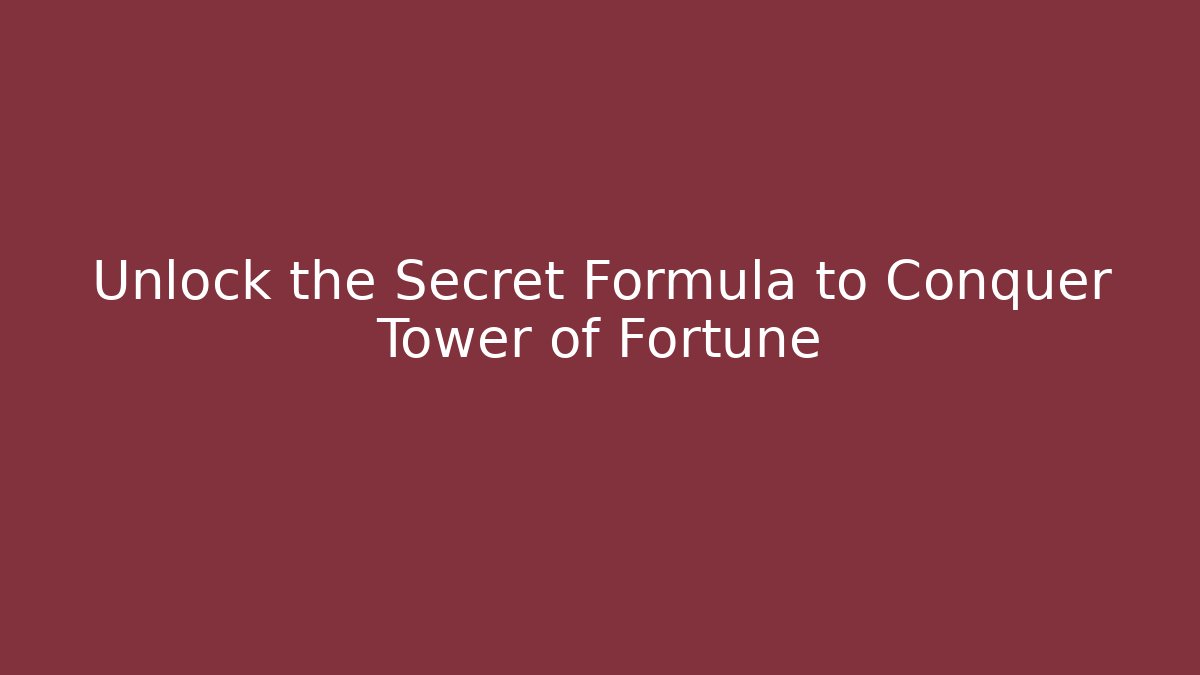 Unlock the Secret Formula to Conquer Tower of Fortune - Método de Aprovação